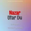 About Nazar Utar Du - Kanhaiya Mittal Song